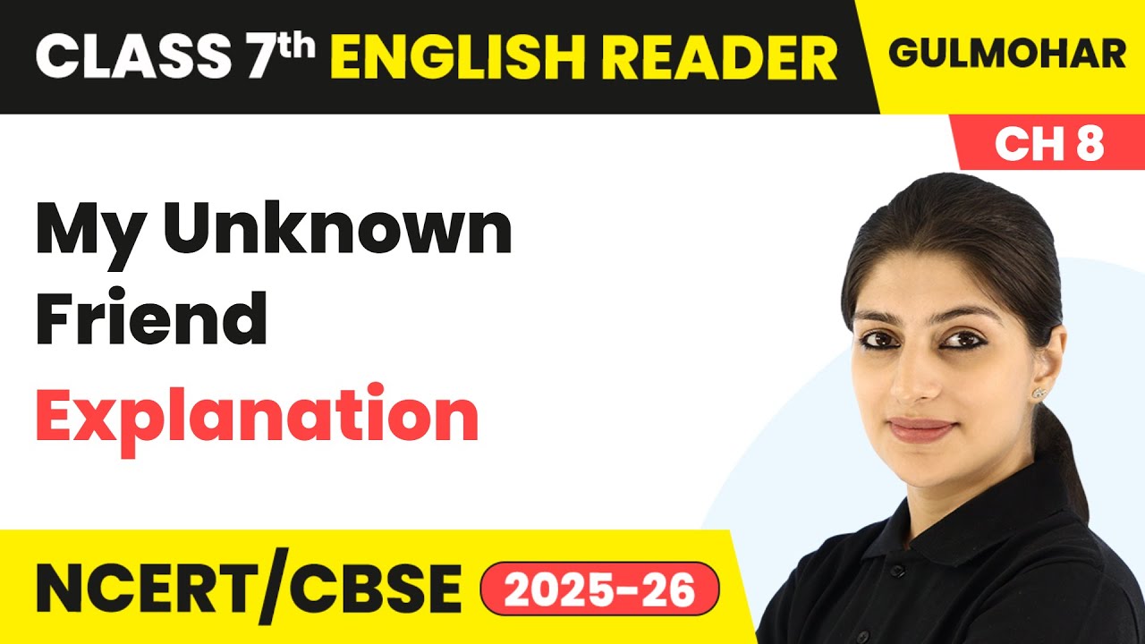 My Unknown Friend - Explanation | Class 7 English Chapter 8 | CBSE 2025-26