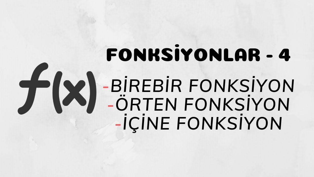 Fonksiyonlar - 4 (Birebir Fonksiyon - Örten Fonksiyon - İçine Fonksiyon)