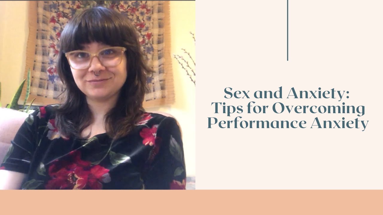 Sex and Anxiety: Tips for Overcoming Performance Anxiety