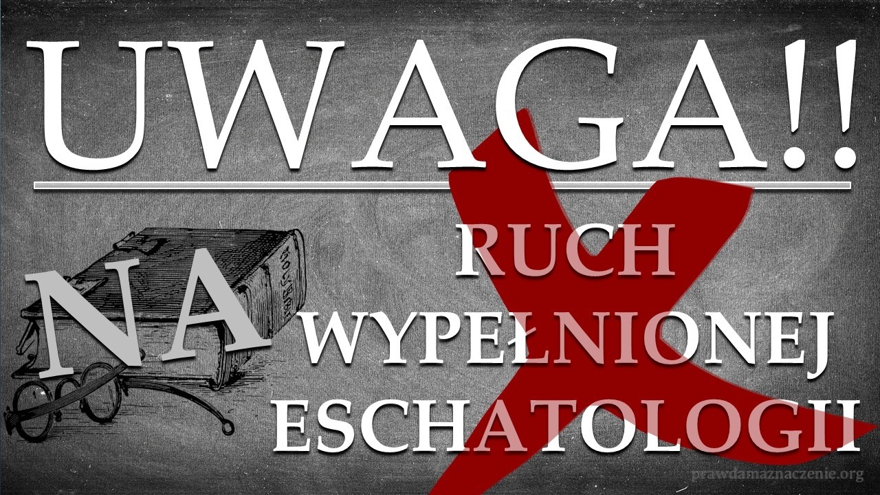 (UWAGA NA) RUCH WYPEŁNIONEJ ESCHATOLOGII czyli PRETERYZM