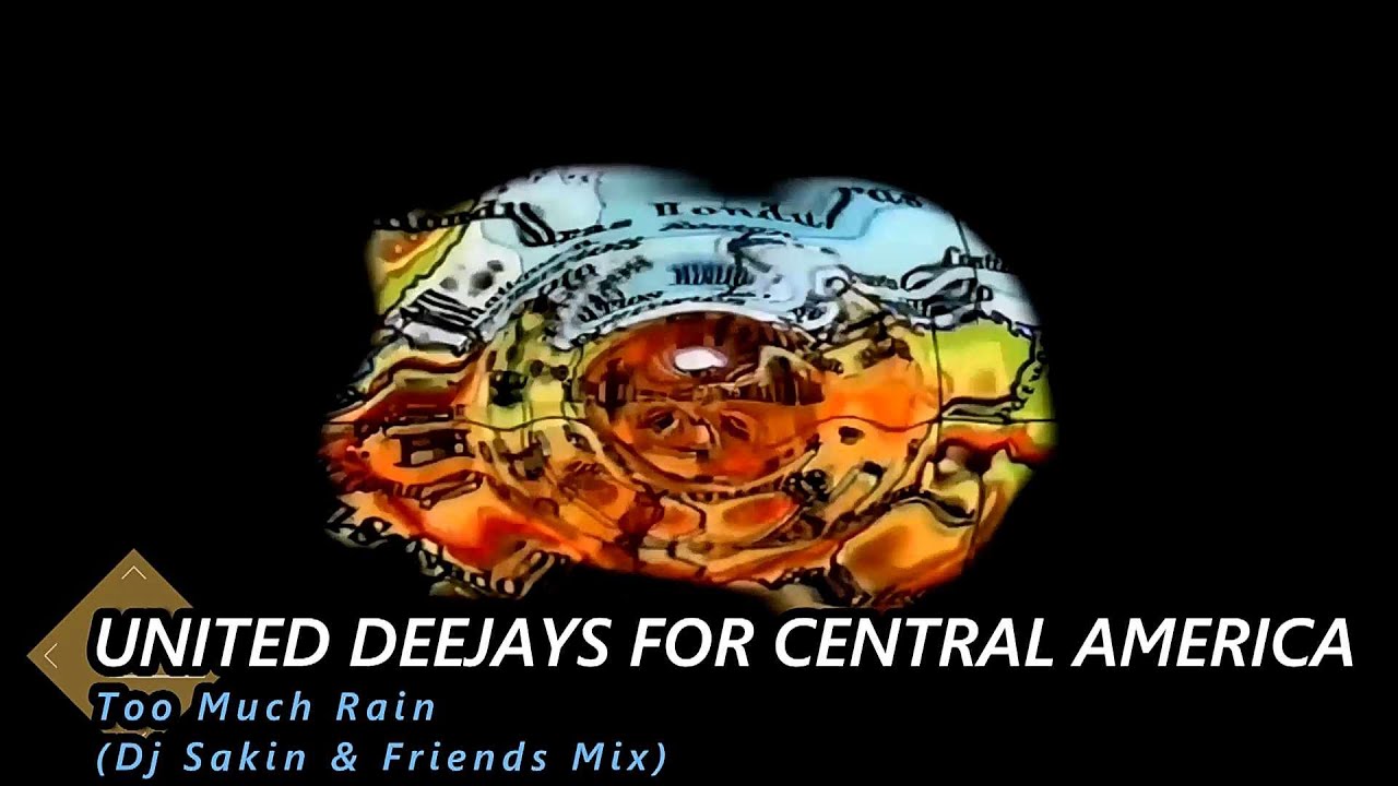 United Deejays For Central America &ndash; Too Much Rain (Dj Sakin & Friends Mix)