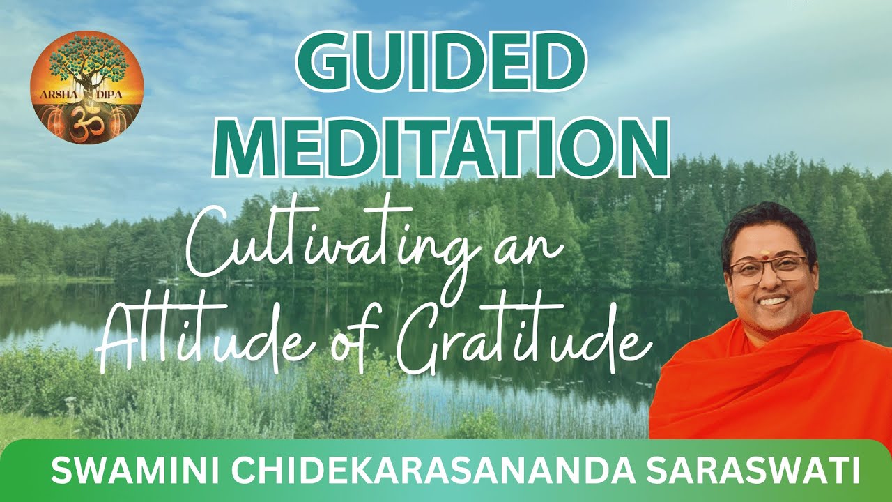 10. Guided Meditation - Cultivating an attitude of gratitude - by Swamini Chidekarasananda