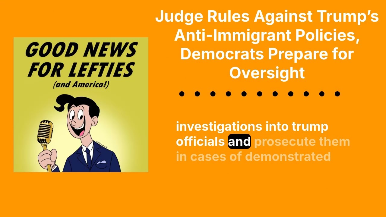 Judge Rules Against Trump&rsquo;s Anti-Immigrant Policies, Democrats Prepare for Oversight | Good News...