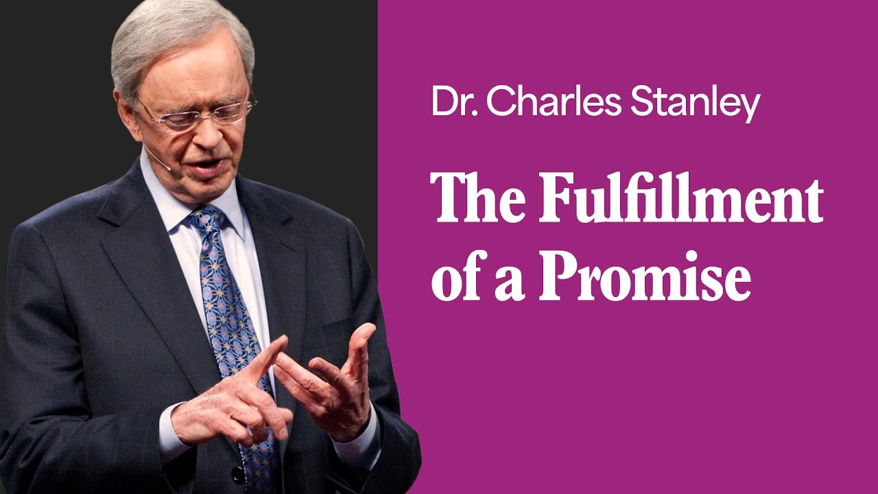 The Fulfillment Of A Promise – Dr. Charles Stanley