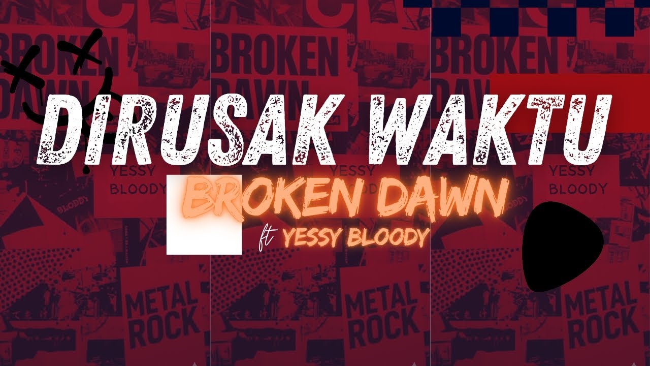DIRUSAK WAKTU - BROKEN DAWN FT YESSY BLOODY (ROCK, METAL)
