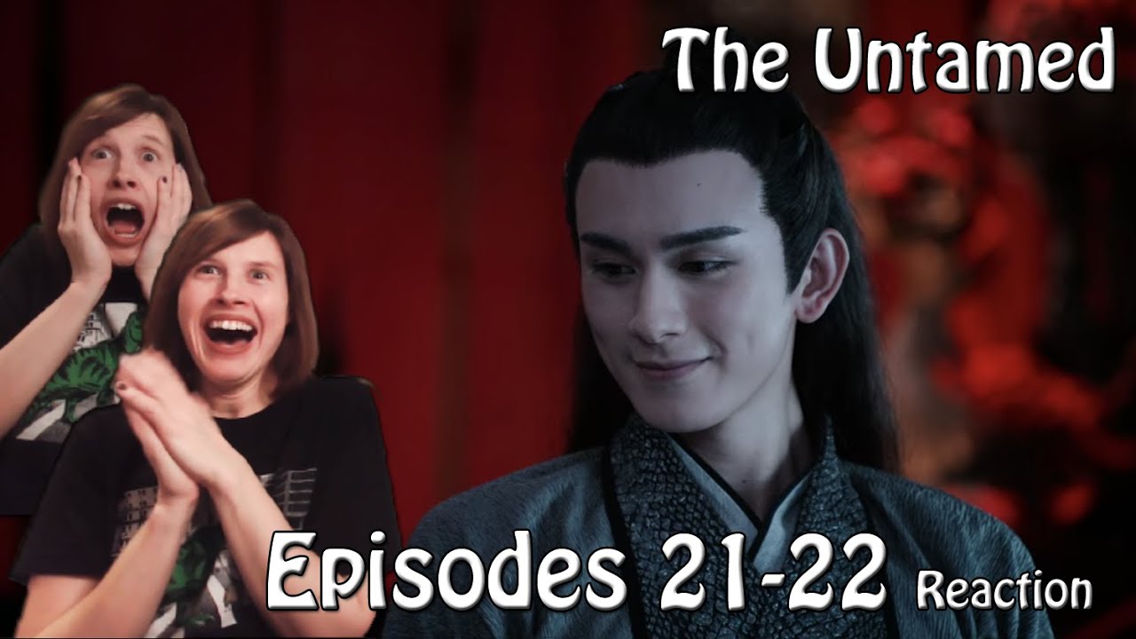 The Untamed: Episodes 21-22 Reaction! THE SHIPS! YAO WITH THE WENS!