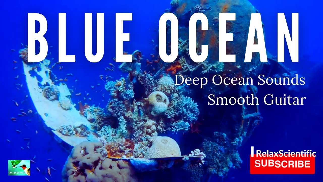 Deep Blue Ocean Relaxation Music with Smooth Guitar And Sounds From The Ocean Deep And 4K Ocean View