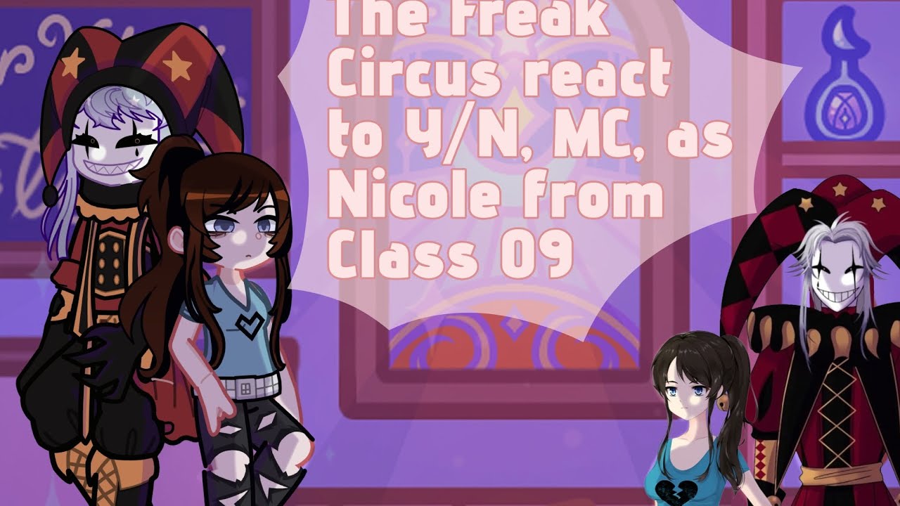 The Freak Circus reacts to Y/N as Nicole from class of 09 || 2x speed||