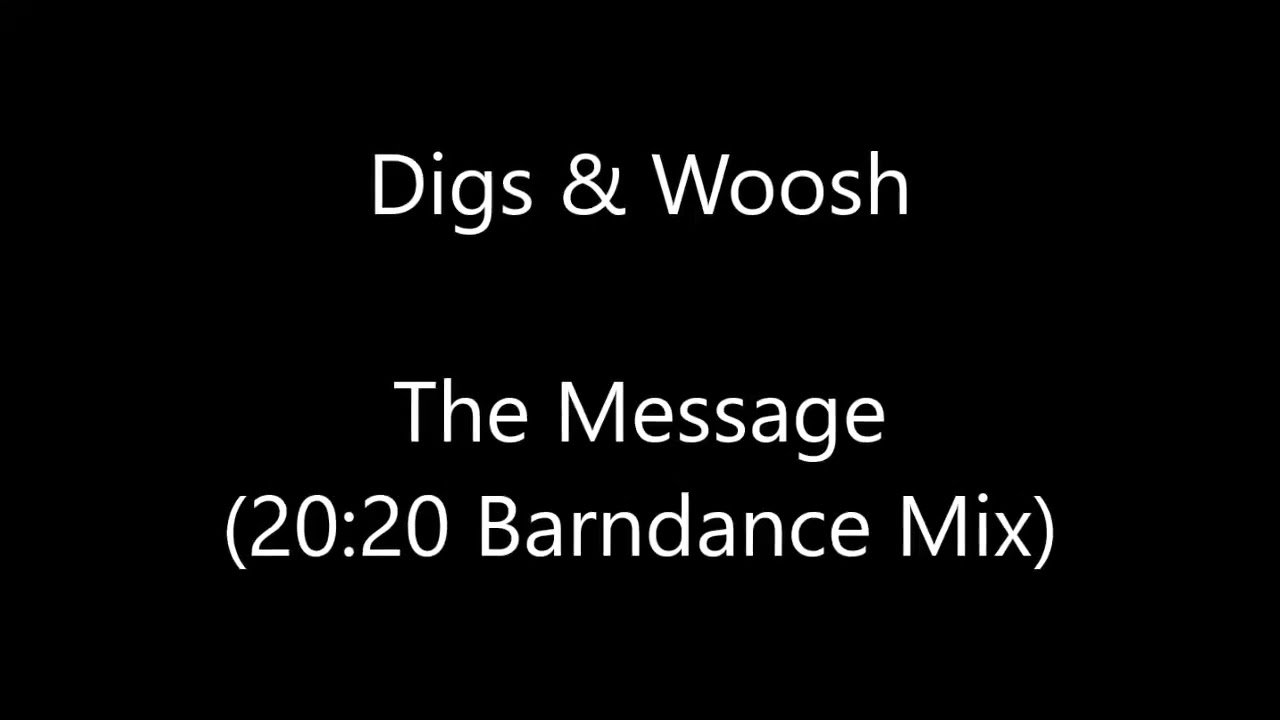 Digs & Woosh - The Message (20:20 Barndance Mix)