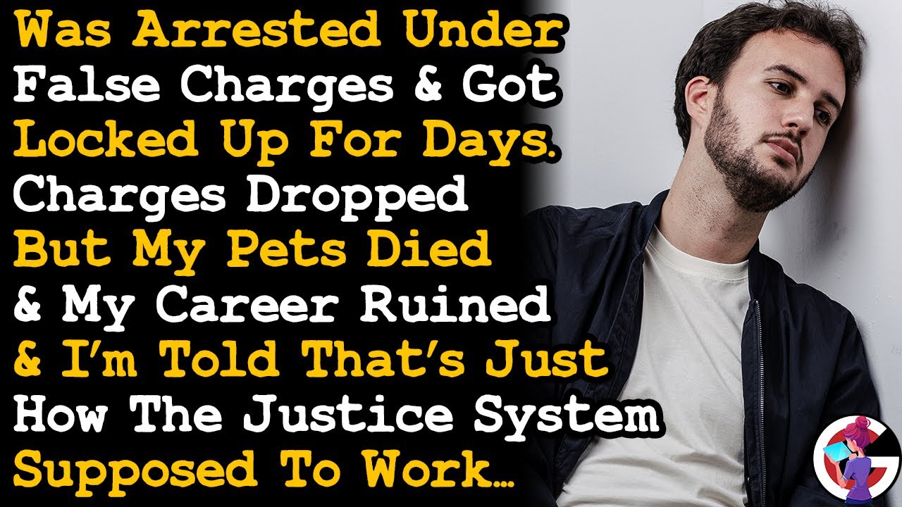 Was Arrested On False Charges & Got Locked Up For Days, Now My Pets Are Dead & My Life Ruined.
