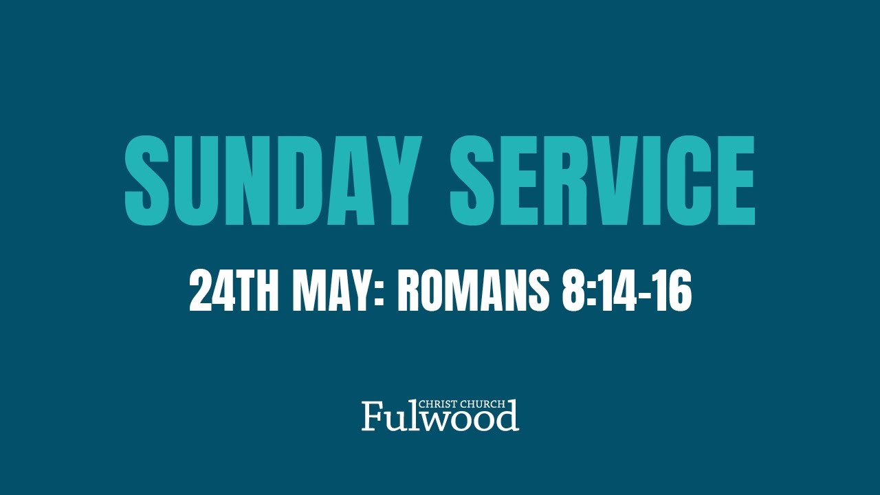 Sunday Service 24th May- Christ Church Fulwood
