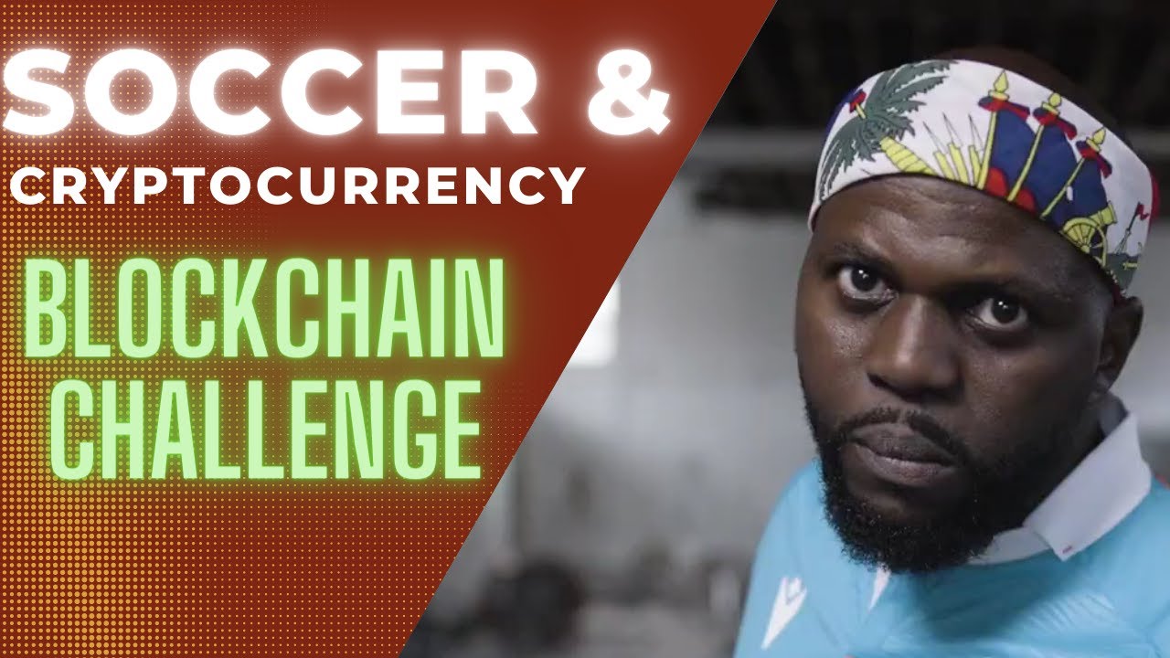 Soccer and Cryptocurrency Blockchain Challenge Featuring Captain Haiti - George Levy