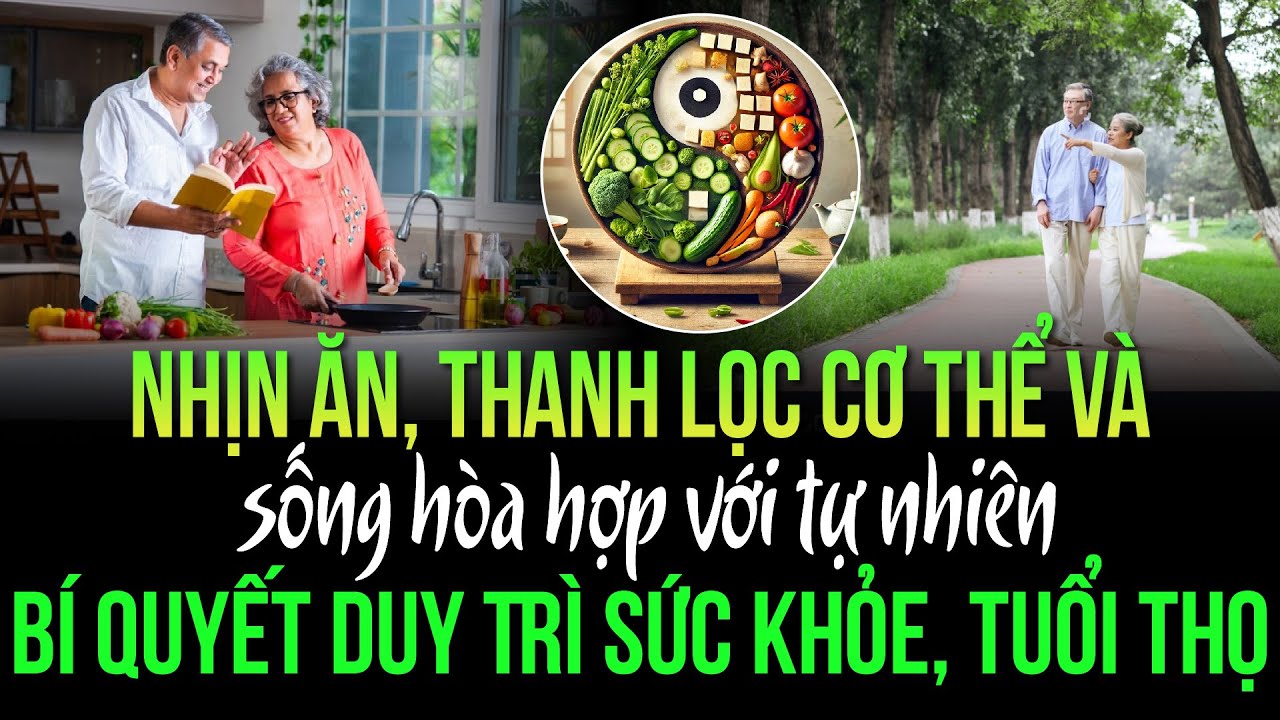Nhịn Ăn, Thanh Lọc Cơ Thể và Hòa Hợp Tự Nhiên: Bí Quyết Duy Trì Sức Khỏe, Tuổi Thọ và Sự Trẻ Trung