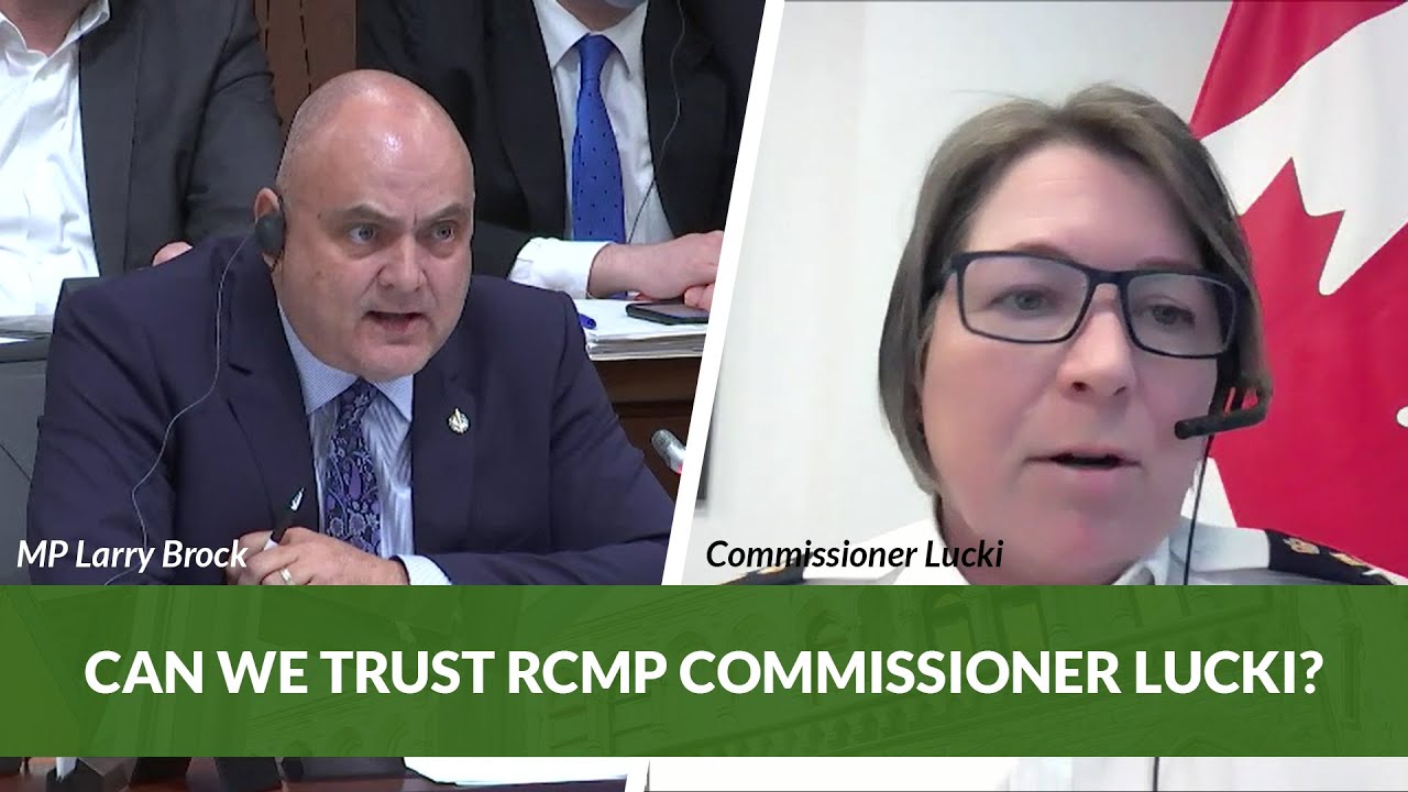 Can we trust RCMP Commissioner Lucki? | Larry Brock, MP for Brantford-Brant