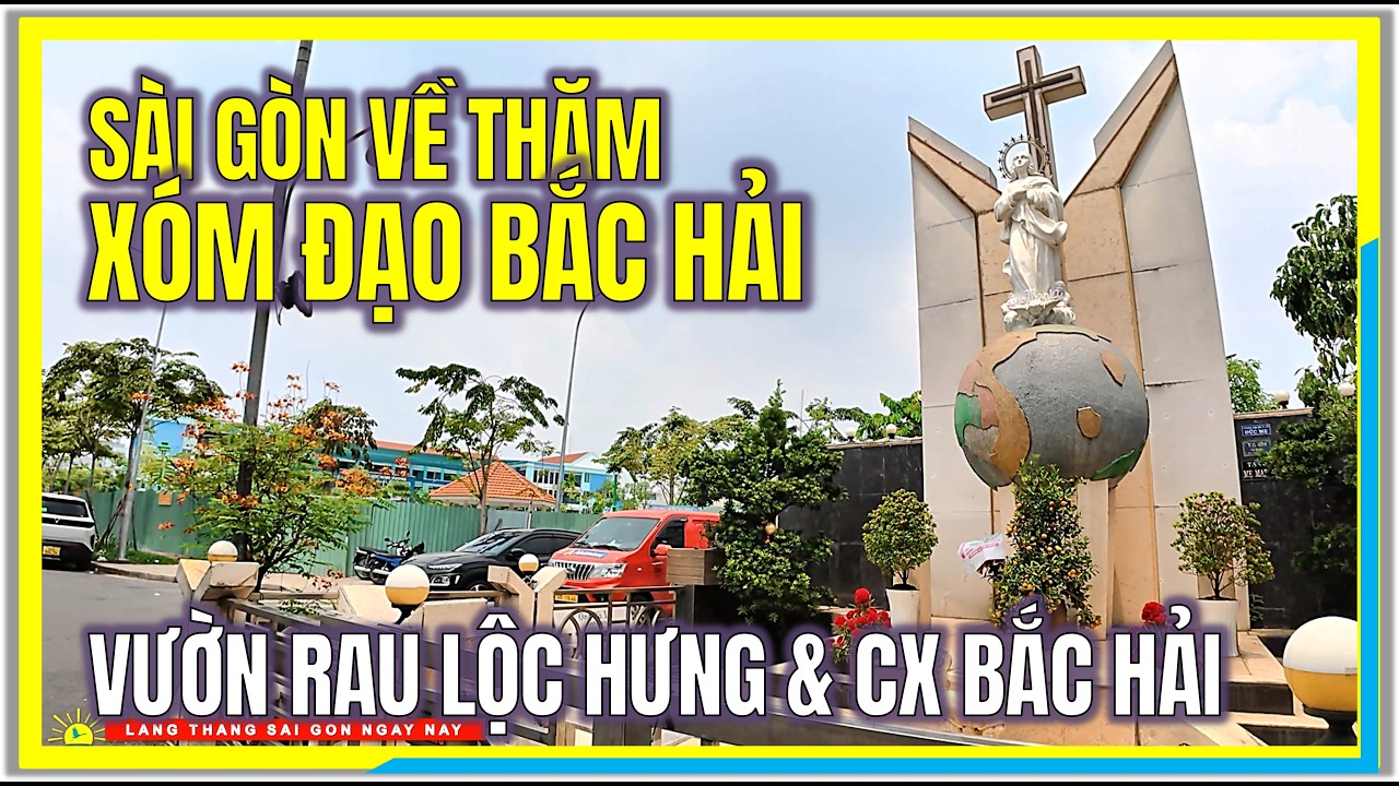 Sài Gòn VỀ THĂM XÓM ĐẠO BẮC HẢI | VƯỜN RAU LỘC HƯNG & CƯ XÁ BẮC HẢI | Cuộc Sống Sài Gòn Ngày Nay