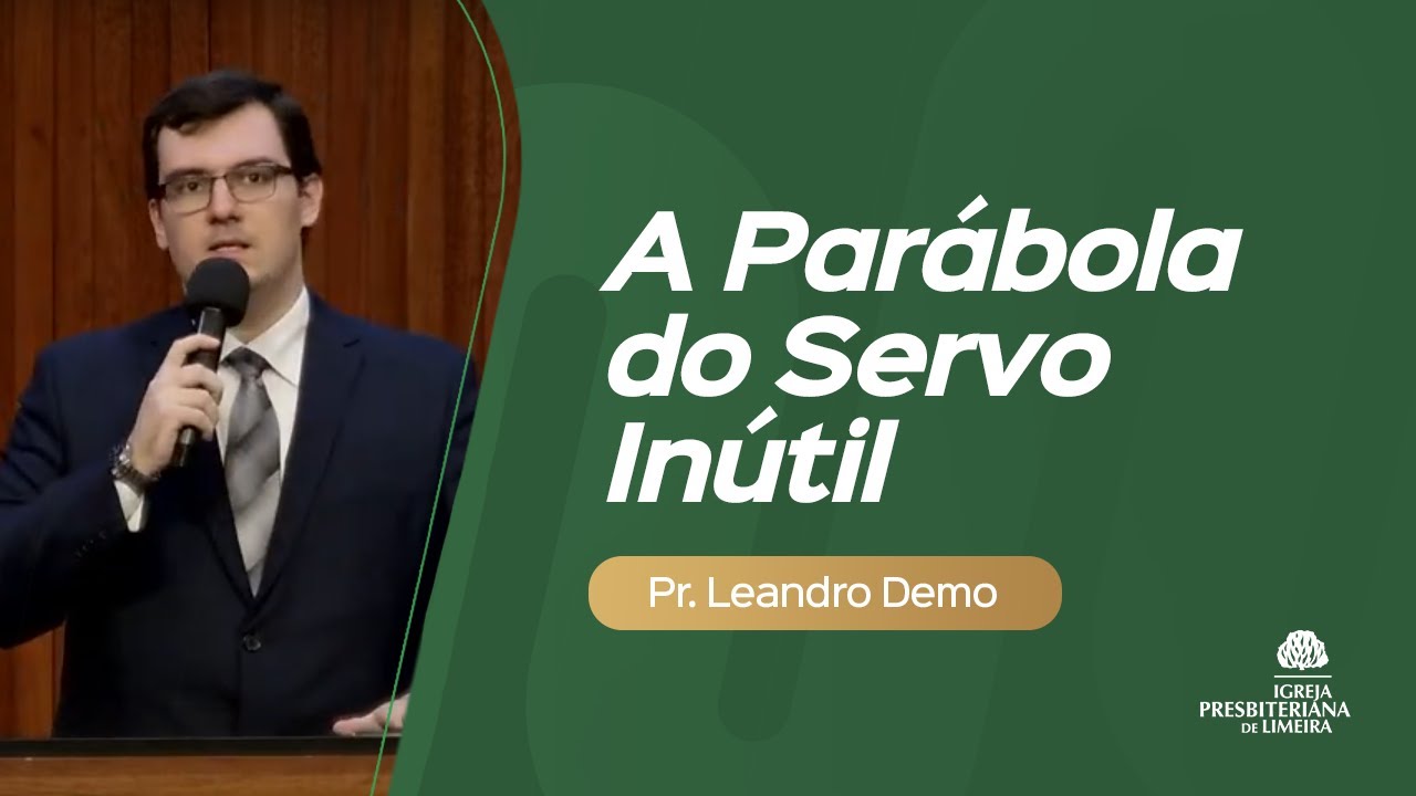 A PARÁBOLA DO SERVO INÚTIL - Lucas 17.7-10 - Leandro Demo