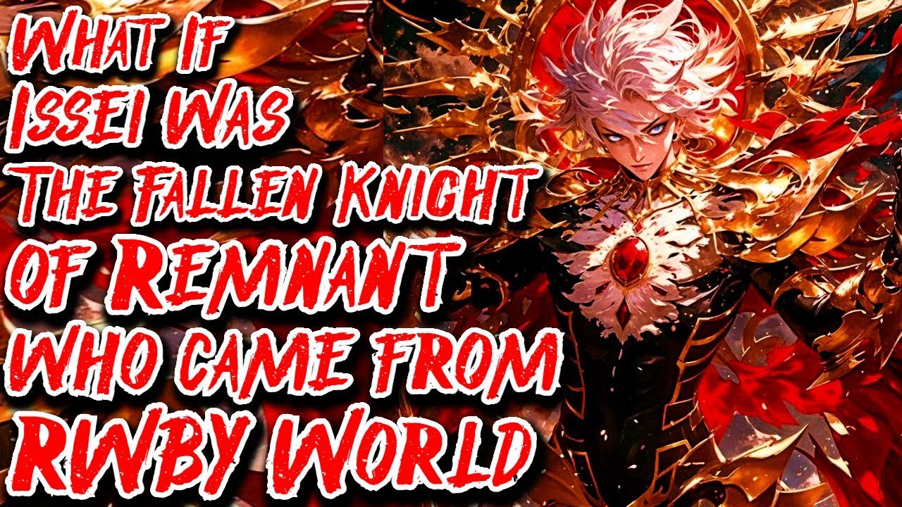 What If Issei was The Fallen Knight of Remnant who came from RWBY World Movie