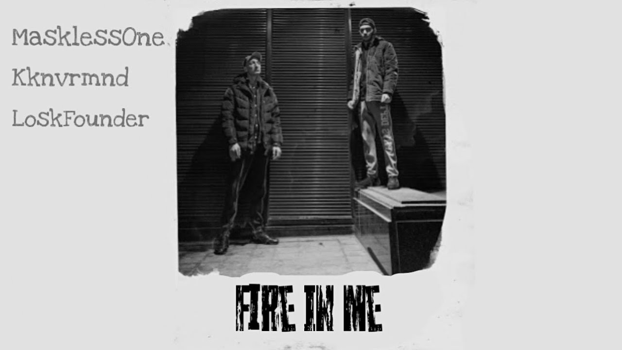 MasklessOne & LoskFounder- Fire In Me (production by kknvrmnd)