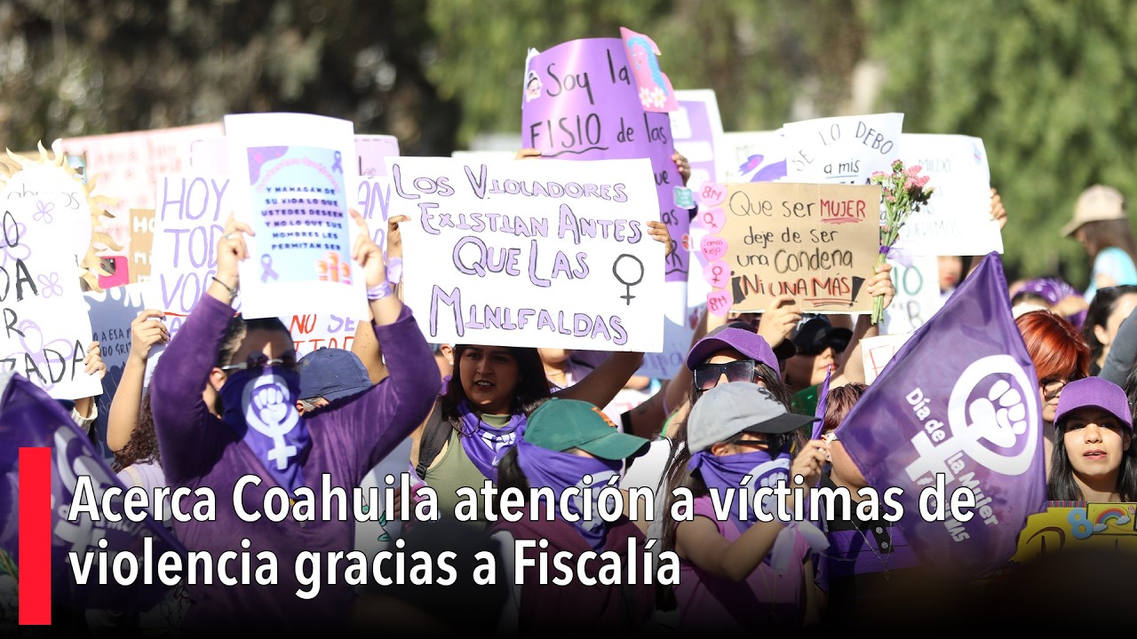 Acerca Coahuila atención a víctimas de violencia gracias a Fiscalía de las mujeres y la niñez