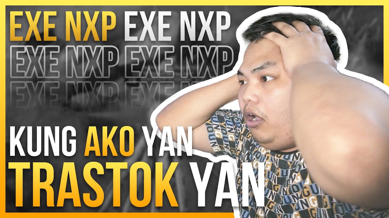 AY GRABE YUNG TRASTOKAN NG NXP vs EXE. WALA DAW AMBAG