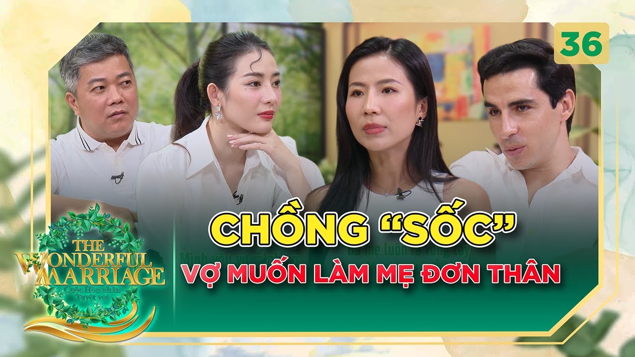 Cuộc Hôn Nhân Tuyệt Vời #36 | Chồng Tây SỐC khi vợ Việt thông báo muốn làm mẹ đơn thân