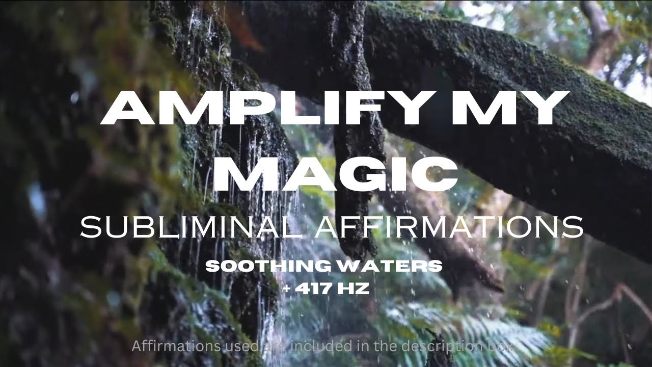 Amplify My Magic Subliminal - Soothing Waters + 417 Hz