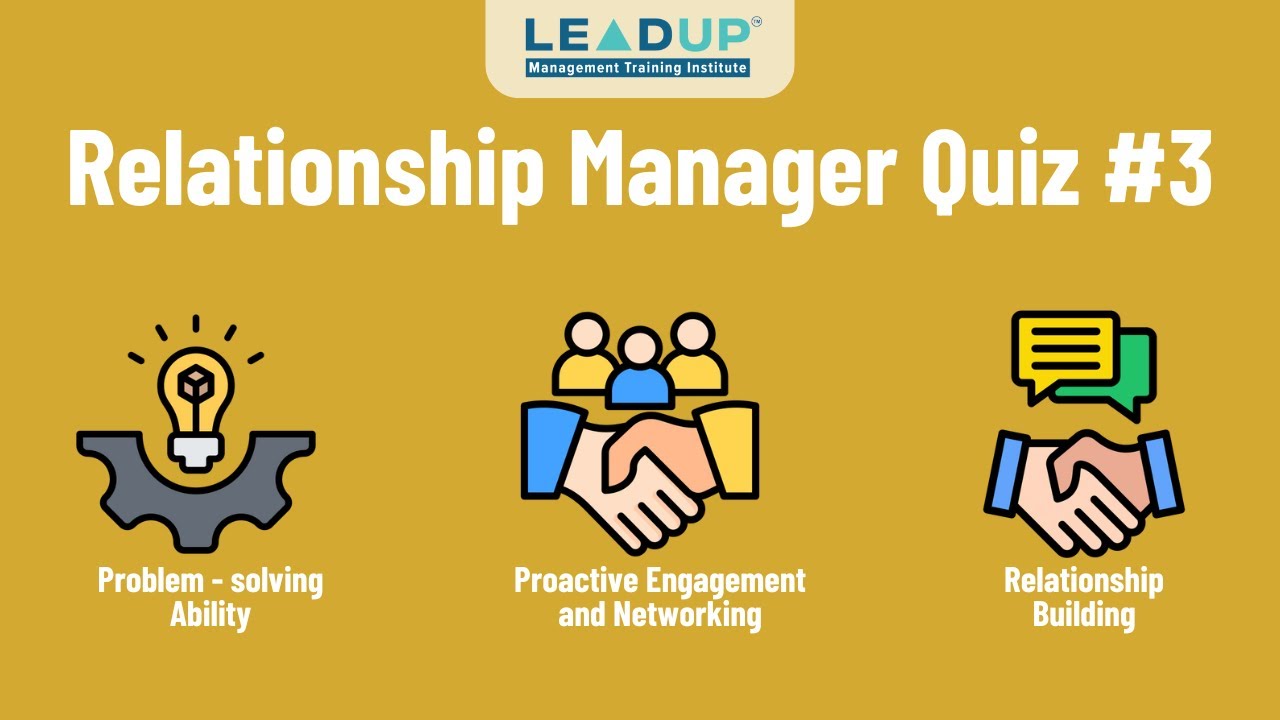 Relationship Manager Beginners Quiz #3 |  Problem-Solving,  Networking Skills | LEADUP