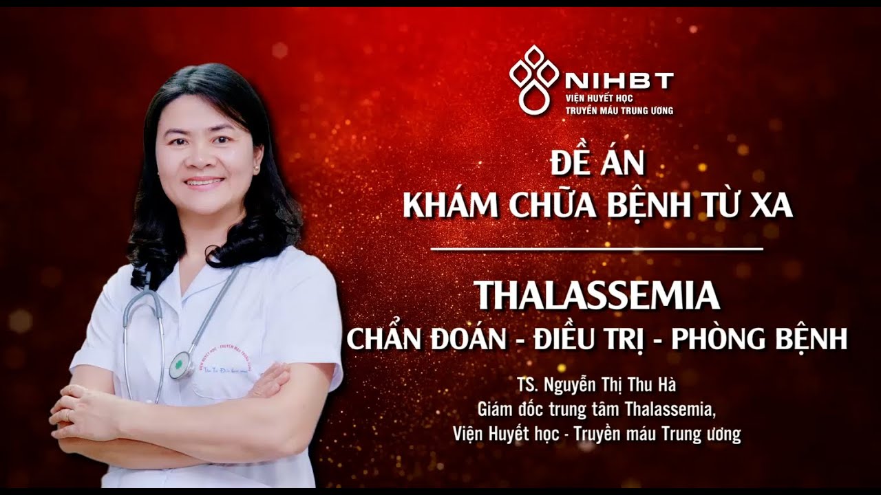 THALASSEMIA: CHẨN ĐOÁN, ĐIỀU TRỊ VÀ PHÒNG BỆNH