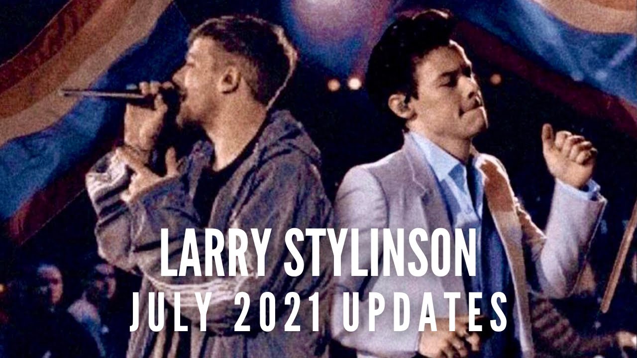Larry Stylinson - July 2021 Updates pt. 1