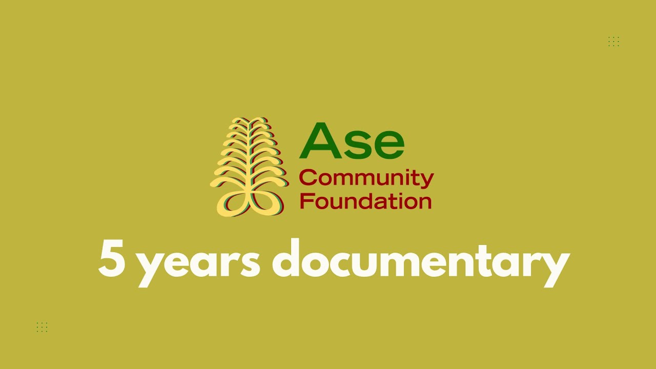 Ase Community Foundation | 5 year Documentary