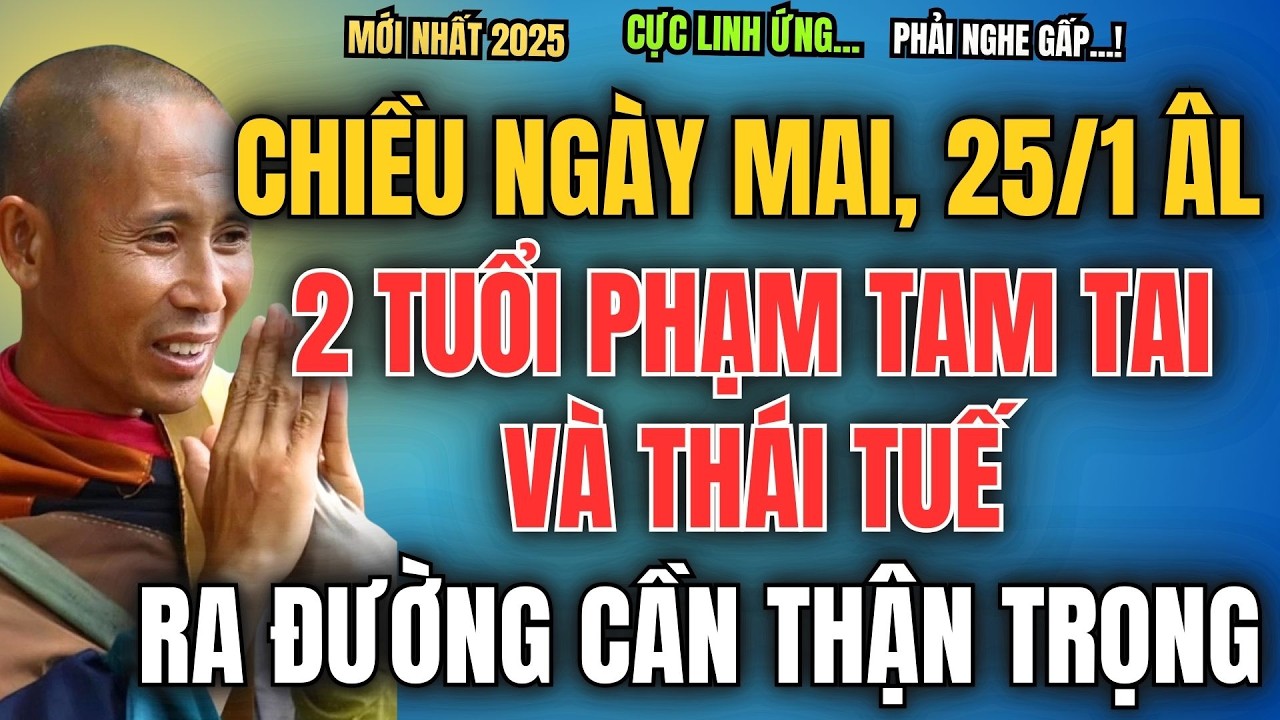 TỪ CHIỀU NGÀY MAI, NGÀY 25/1 ÂM LỊCH ,2 TUỔI PHẠM TAM TAI VÀ THÁI TUẾ, RA ĐƯỜNG PHẢI CẦN THẬN TRỌNG