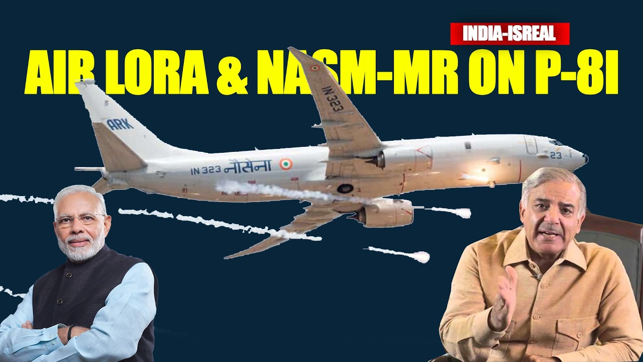 India-Israel friendship frightens Pakistan | Air LORA and NASM-MR on P-8I, Mi-17-V Spike NLOS Pods