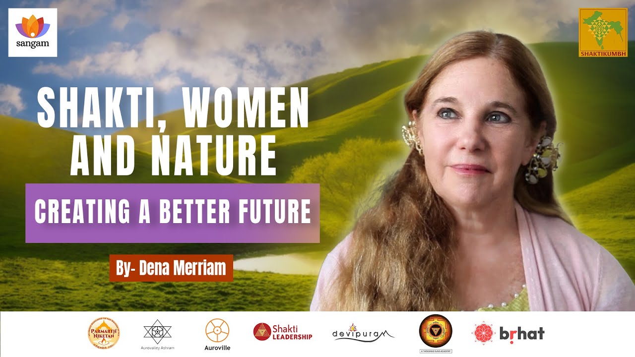 Shakti, Women and Nature: Creating A Better Future | Dena Merriam | #SangamTalks