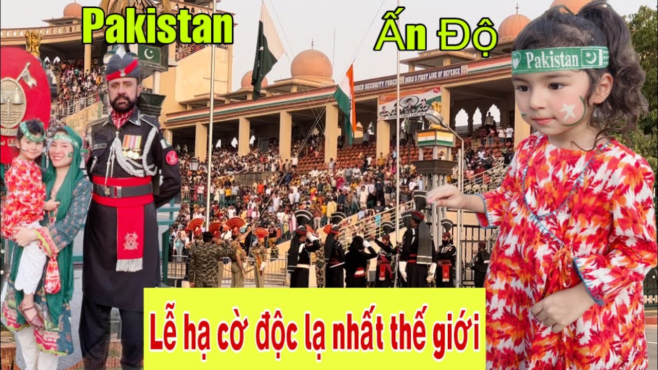 #173☘Toàn cảnh lễ hạ cờ có MỘT KHÔNG HAI ở biên giới Pakistan & Ấn Độ 💥Lấy chồng Pakistan 🇵🇰