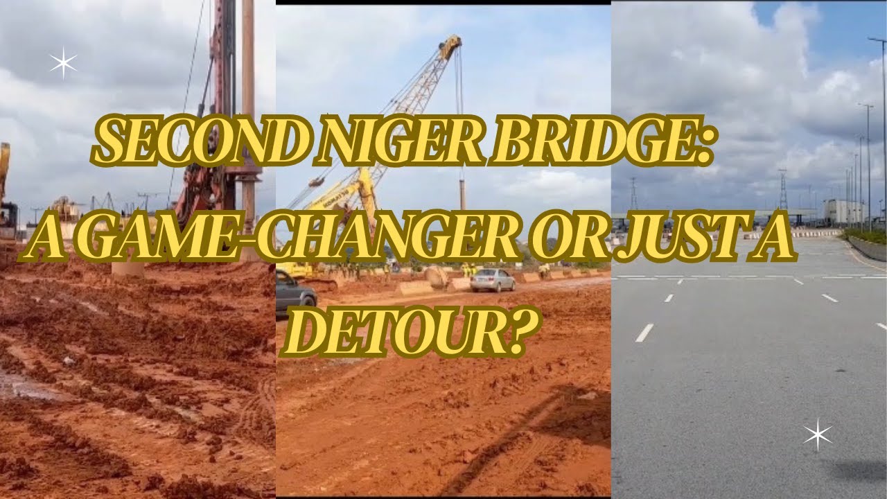 Second Niger Bridge Access Road: Revolutionary Infrastructure or Just a Detour?