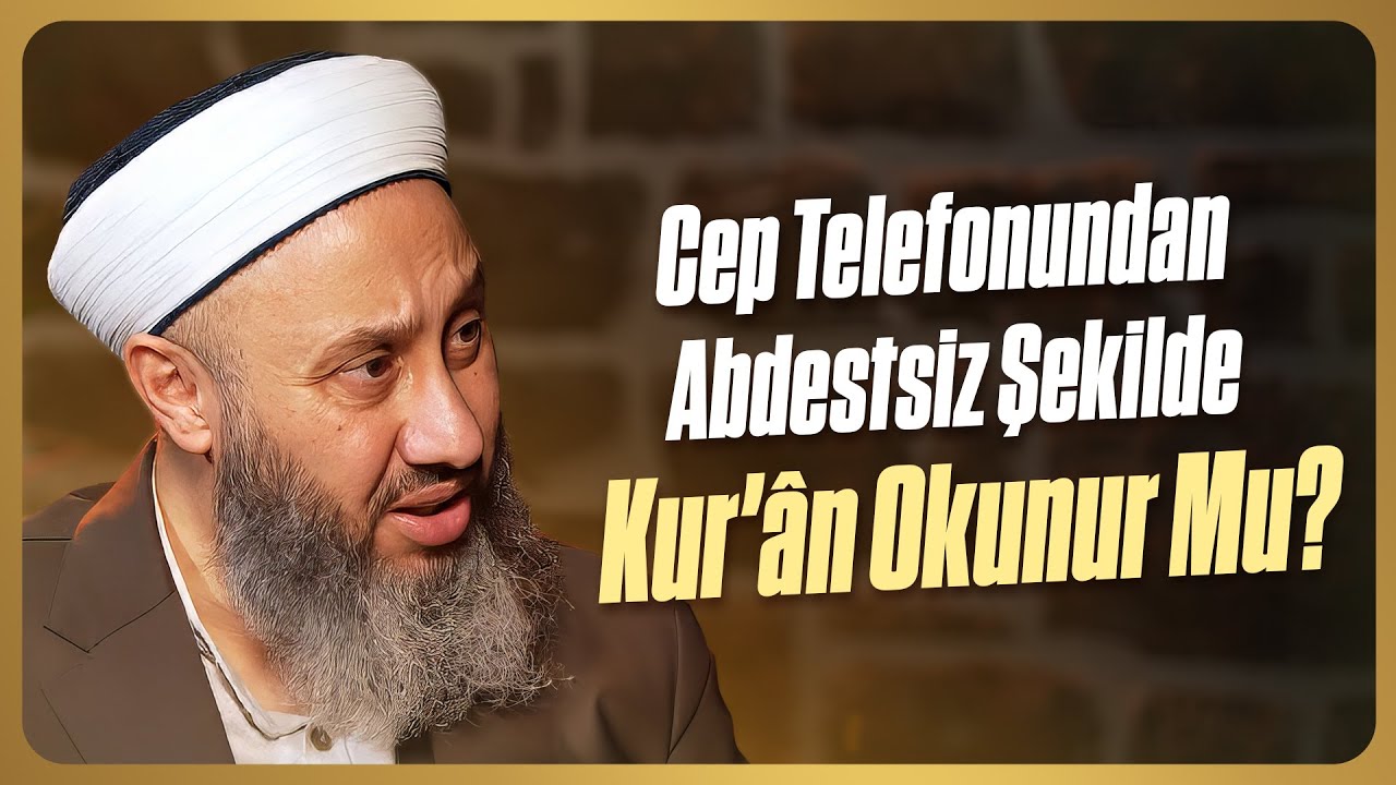 Cep Telefonundan Abdestsiz Şekilde Kur’ân Okunur Mu? | Fatih Kalender Hocaefendi