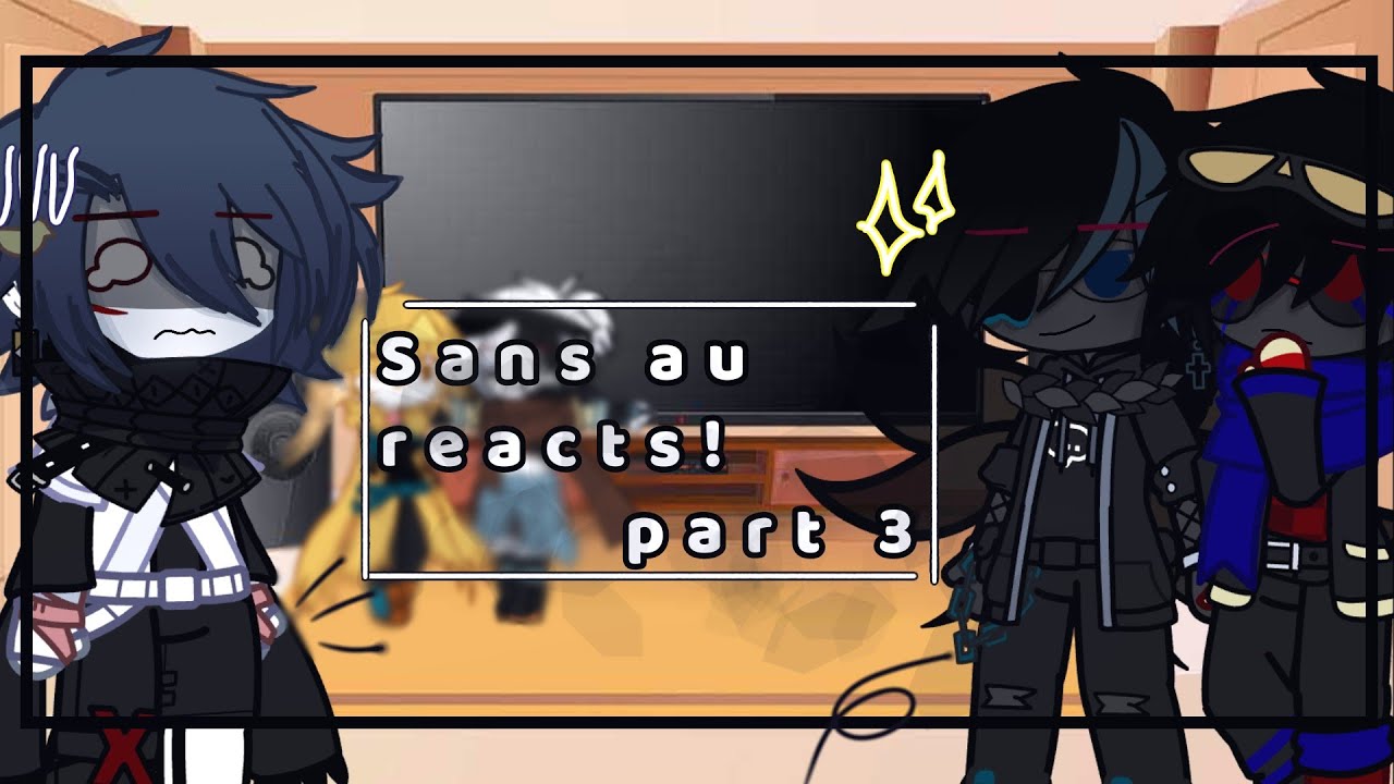 Sans au reacts!... || Part 3 ||×No ships× || 「Kai¡」