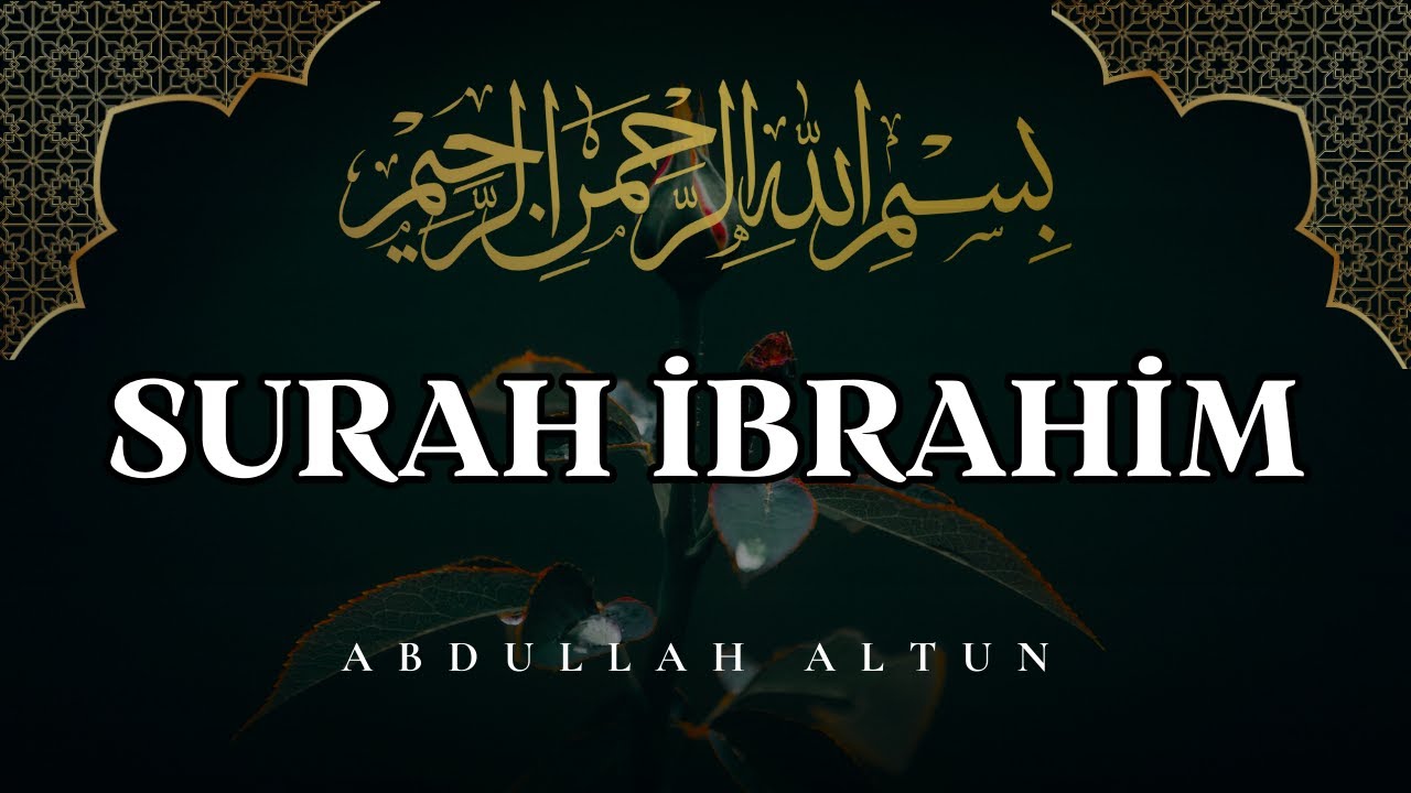 İbrahim Suresi | Abdullah Altun | Heart Melting Recitation of Surah Ibrahim