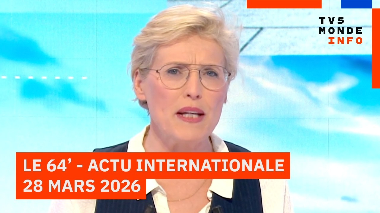 Le 64' - L'actualit&eacute; internationale du samedi 28 mars 2026 - TV5MONDE