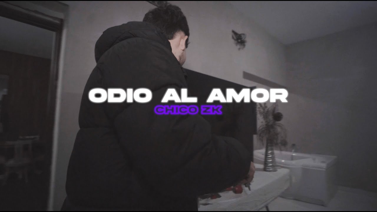 Chiko Zk - Odio al amor (Vídeo oficial)