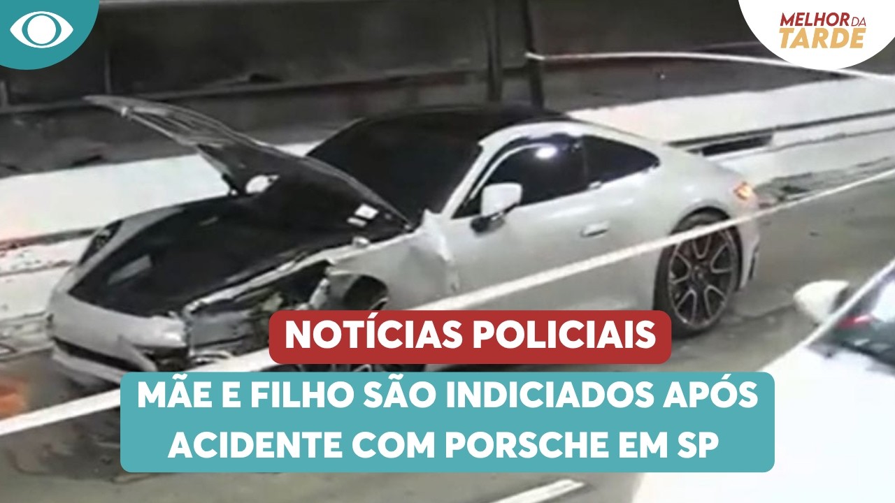 M&atilde;e e filho s&atilde;o indiciados ap&oacute;s acidente com Porsche em SP | Melhor da Tarde