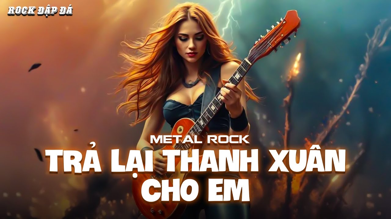 Trả Lại Thanh Xuân Cho Em (Metal Rock)
