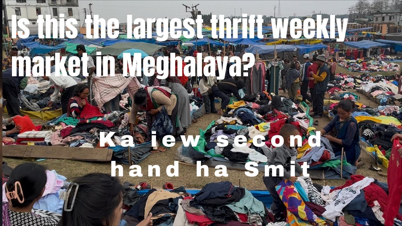Phin ioh shibun bha ki jait mar khamtam ki Jain kiba dang I thymmai||Thrift weekly market in Smit