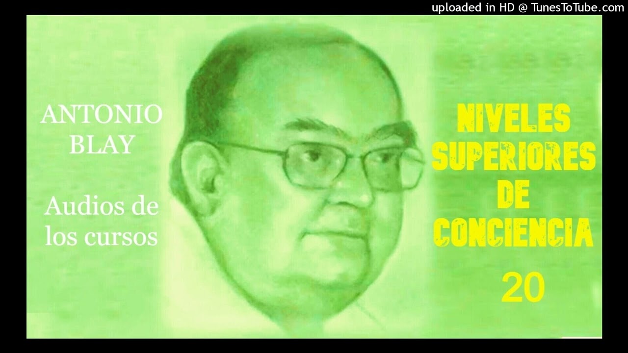 Antonio Blay Audios - NIVELES SUPERIORES DE CONCIENCIA 20