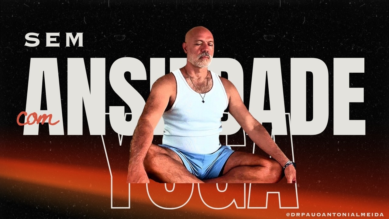 COMO PRATICAR YOGA PARA SE LIVRAR DA ANSIEDADE?
