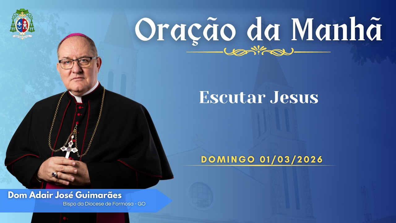 ORAÇÃO DA MANHÃ | Escutar Jesus - 01/03/2026