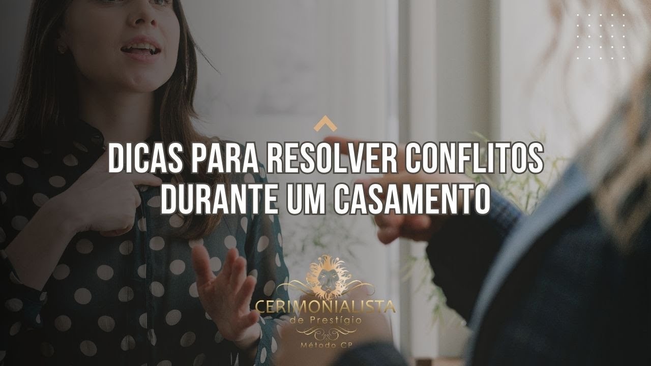 Dicas para resolver conflitos durante um casamento | Cerimonialista de Prestígio | Episódio 13