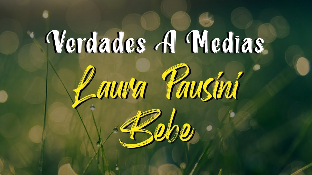 Laura Pausini, Bebe - Verdades A Medias (Letra)