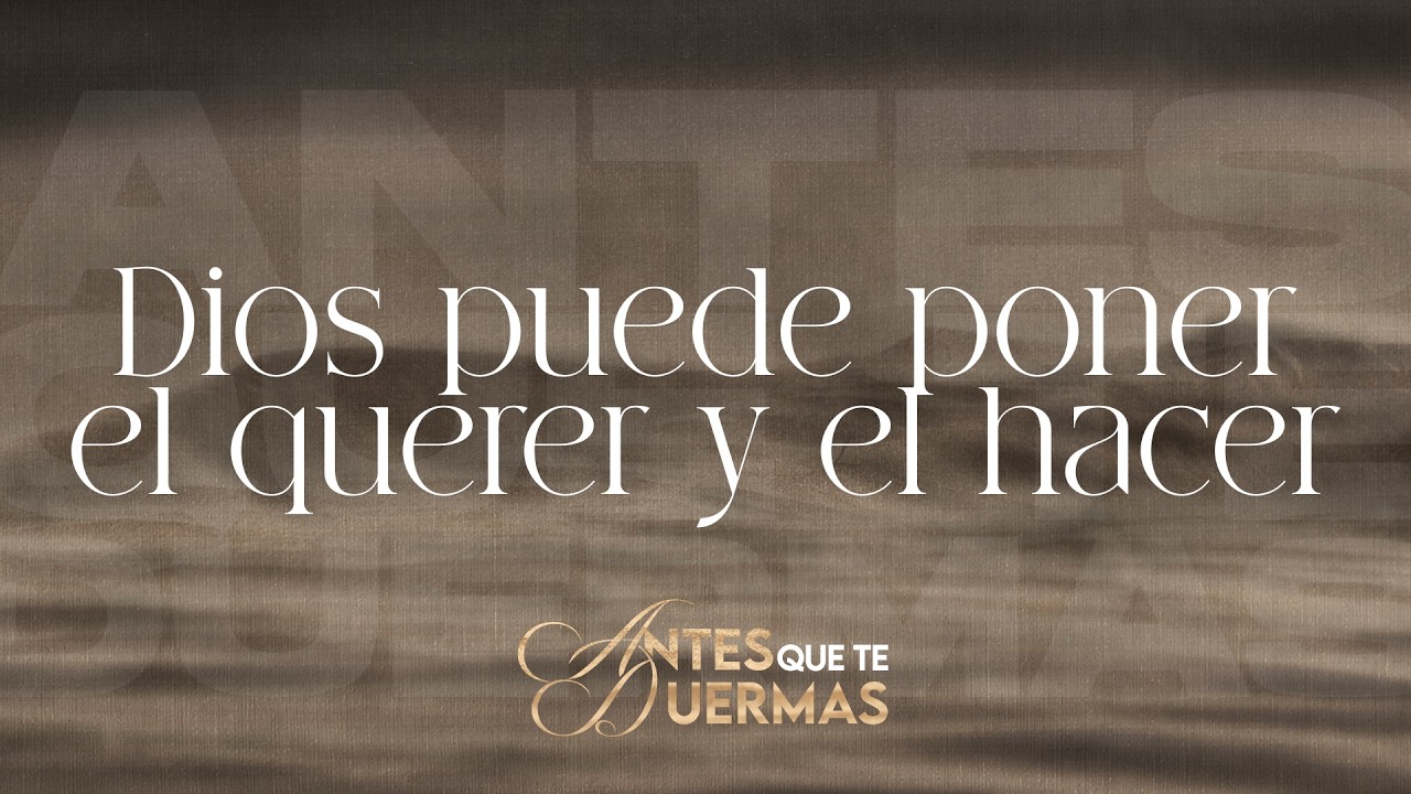 Dios pone el querer y el hacer | Antes que te duermas | Pastor Juan Carlos Harrigan