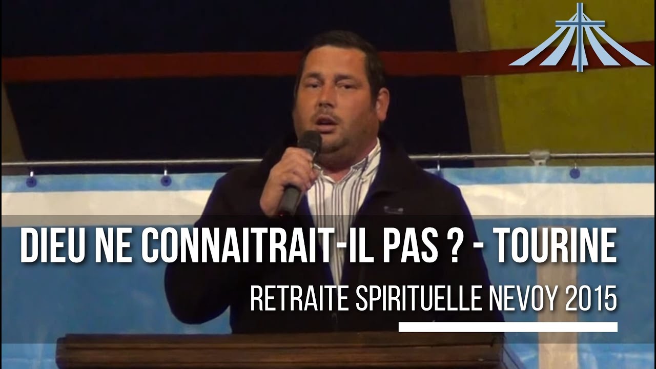 Dieu ne connaissait-il pas ? - Tourine - Retraite Spirituelle Nevoy 2015